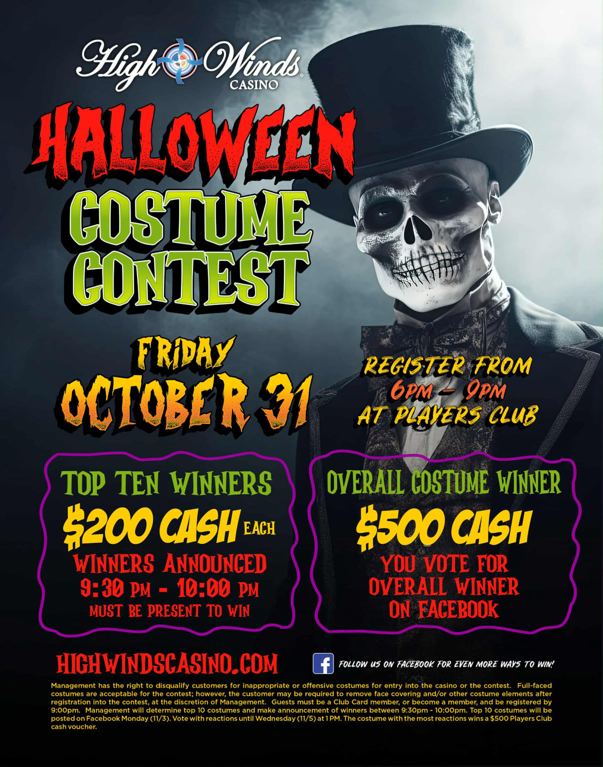 Dress scary,👻 funny,🤡 or like your ex 😏— just show up ready to win. 😎  🎃 HALLOWEEN COSTUME CONTEST AT HIGH WINDS CASINO! 👻 Friday, October 31  📍 Register 6 PM–9 PM at the Players Club 💰 Top 10 costumes win $200 CASH EACH! 👑 Overall Winner (voted on Facebook after Halloween) receives an ADDITIONAL $500 CASH!  Why sit home haunting your couch when you could be haunting our casino? Dress to impress, scare, or make us laugh till we drop. 🤭 You bring the costume — we’ll bring the cash!  🕒 Winners announced between 9:30 PM –10 PM — must be present to win. 😏 We’ve seen jackpots won in pajamas, so imagine what a full costume might do. 💰😎