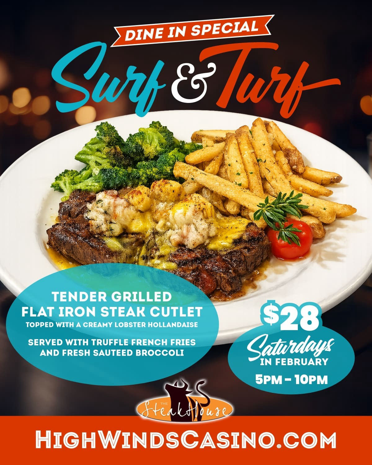 Surf & Turf Saturday special at The Steakhouse at High Winds Casino featuring grilled flat iron steak cutlet topped with lobster hollandaise, served with truffle French fries and sautéed broccoli, available Saturdays in February from 5PM to 10PM for dine-in guests.