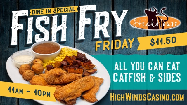 **Alt text:**  Promotional graphic for The Steakhouse's Fish Fry Friday dine-in special. A large white plate is filled with crispy golden fried catfish fillets, hush puppies, roasted potato wedges, sweet corn, a bowl of brown beans, and a cup of tartar sauce. Large white and yellow text reads "Fish Fry Friday" with a banner that says "Dine In Special." A yellow price tag displays "$11.50." A teal banner on the right reads "All You Can Eat Catfish & Sides." A yellow banner at the bottom left lists the hours, "11AM – 10PM." The Steakhouse logo appears in the upper right, and "HighWindsCasino.com" is displayed along the bottom against a rustic dark wood background.