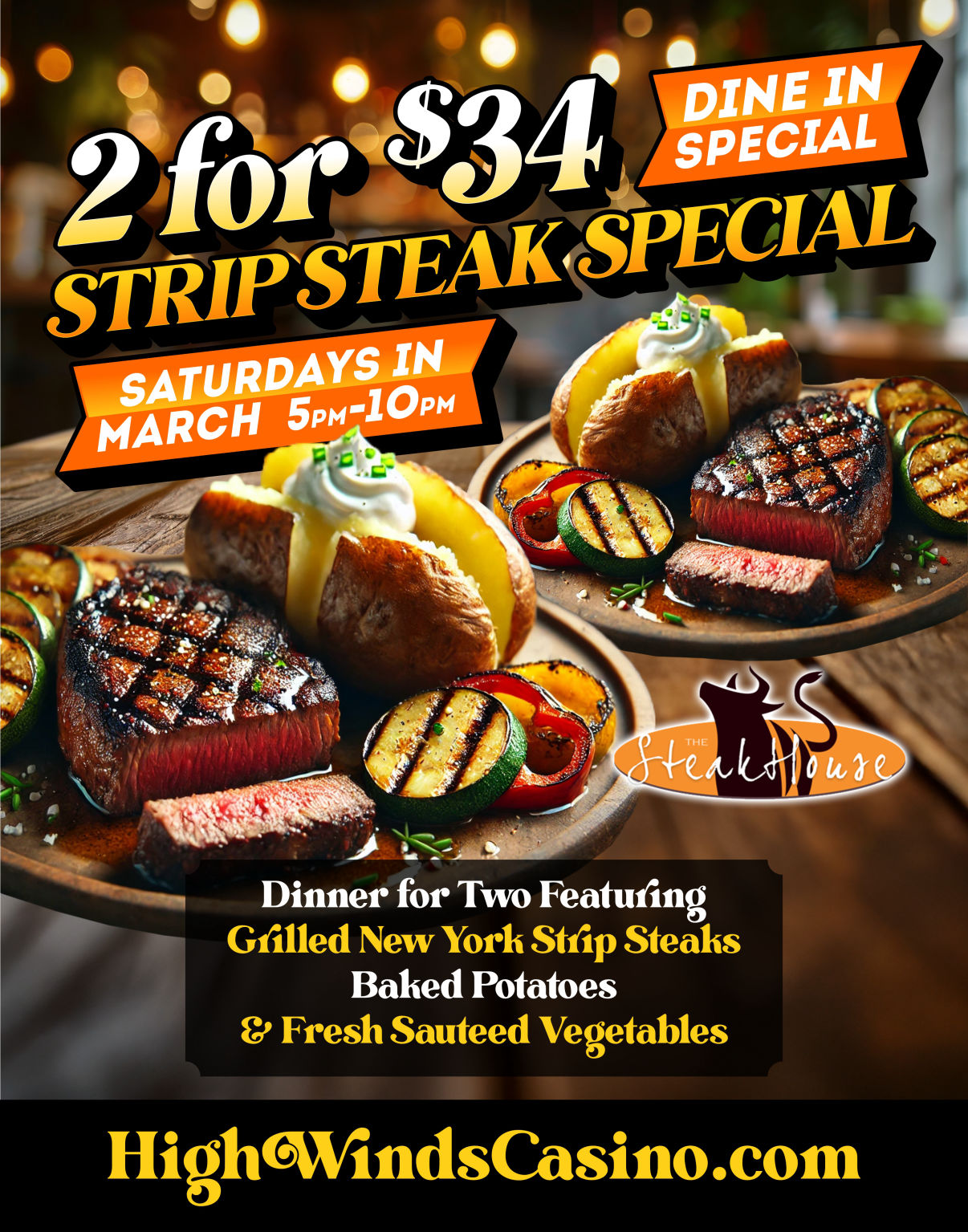 A mouthwatering plate featuring two grilled New York Strip steaks, baked potatoes topped with sour cream and chives, and fresh sautéed vegetables, including grilled zucchini and red peppers. The promotional text highlights a 2-for-$34 Strip Steak Special, available Saturdays in March from 5 PM to 10 PM at The Steakhouse inside High Winds Casino. The background features a warm, inviting dining atmosphere with soft lighting.