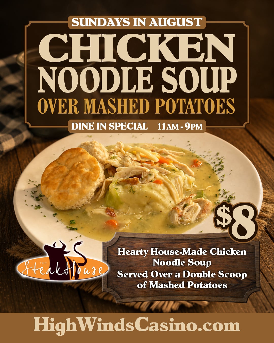 **Alt Text:**  Promotional graphic for The Steakhouse at High Winds Casino featuring a plate of hearty house-made chicken noodle soup served over a double scoop of creamy mashed potatoes with a golden biscuit on the side. The promotion advertises the Sunday dine-in special available every Sunday in August from 11 AM to 9 PM for $8. High Winds Casino branding appears at the bottom of the image.