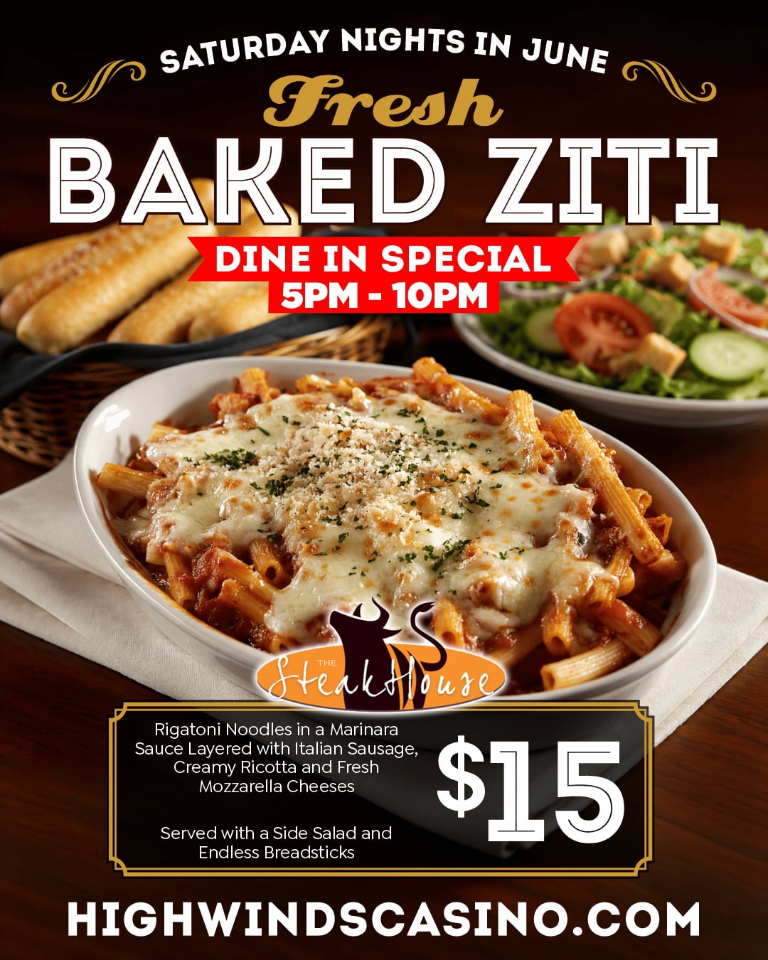 **Alt Text:**  Promotional graphic for The Steakhouse at High Winds Casino featuring a large dish of fresh baked ziti topped with melted mozzarella cheese, parmesan, and herbs. A basket of breadsticks and a side salad are shown in the background. Text reads: "Saturday Nights in June – Fresh Baked Ziti Dine-In Special, 5PM–10PM." The meal includes rigatoni noodles in marinara sauce layered with Italian sausage, creamy ricotta, and fresh mozzarella cheeses, served with a side salad and endless breadsticks. Price is $15. HighWindsCasino.com is displayed at the bottom. 🍝